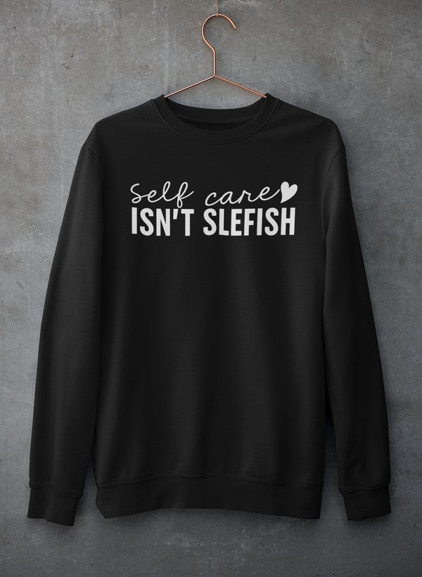 Black sweatshirt with 'Self care isn't slefish'